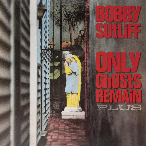 Sutliff,bobby - Only Ghosts Remain Plus - Music CD