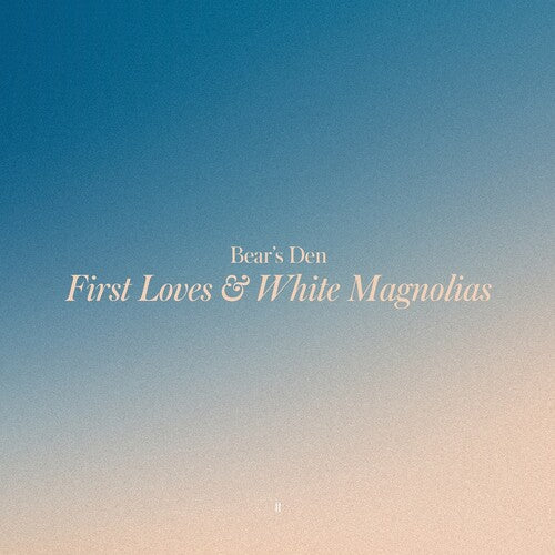 Bear's Den - First Loves & White Magnolias - Music CD
