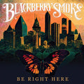 Blackberry Smoke - Be Right Here - Music CD