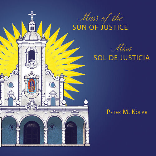 Kolar,peter M. / Gia Mass Choir - Mass Of The Sun Of Justice / Misa Sol De Justicia - Music CD
