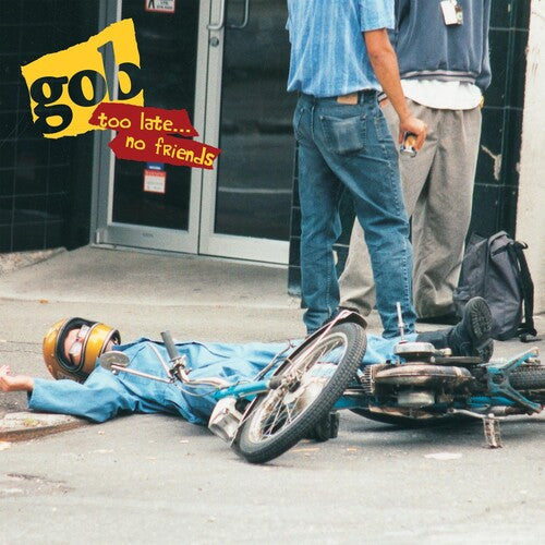 Gob - Too Late... No Friends - Vinyl Record