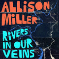 Miller,allison - Rivers In Our Veins - Vinyl Record