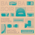 Bastien,pierre / Banabila,michel - Baba Soiree - Vinyl Record