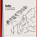 Babx - Une Maison Avec Un Piano Dedans - Music CD