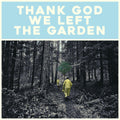Thank God We Left The Garden [LP] Vinyl Record