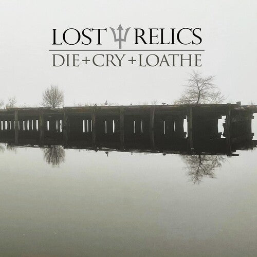 Lost Relics - Die + Cry + Loathe - Vinyl Record