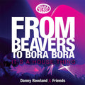 Rowland,danny - From Beavers To Bora Bora: It's A House Thing - Vinyl Record