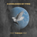 Consumed By Fire - First Things First - Music CD