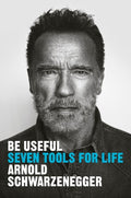Schwarzenegger,arnold - Be Useful - Books