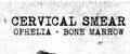 Cervical Smear - Ophelia & Bone Marrow - Music CD