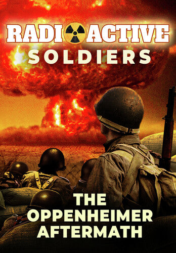 Radioactive Soldiers: Oppenheimer Aftermath - Radioactive Soldiers: Oppenheimer Aftermath - DVD