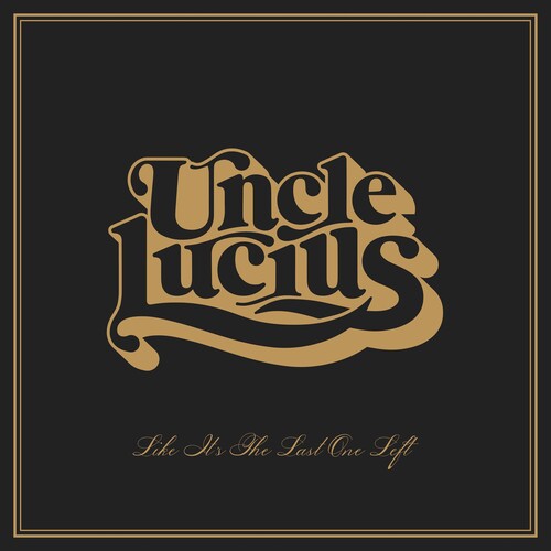 Uncle Lucius - Like It's The Last One Left - Music CD