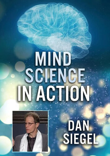 Mind Science In Action: Dan Siegel - Mind Science In Action: Dan Siegel - DVD