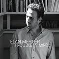 Mehler,elan - Trouble In Mind - Music CD