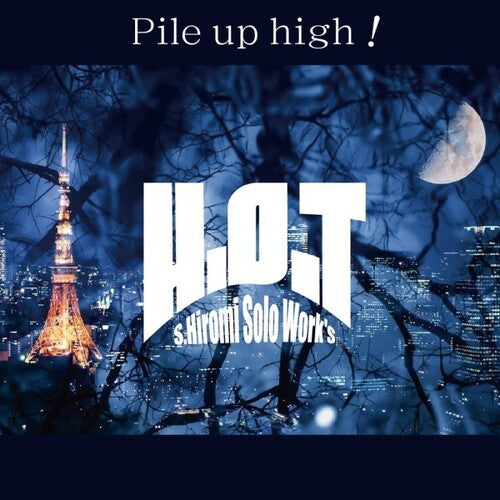 S.hiiromi Solo Work's H.o.t - Pile Up High! - Music CD