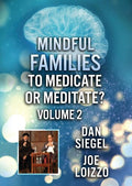 Mindful Families: To Medicate Or Meditate Volume 2 - Mindful Families: To Medicate Or Meditate Volume 2 - DVD
