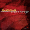 Crosara,francesco - Circular Motion - Music CD