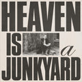 Heaven Is A Junkyard [LP] Vinyl Record