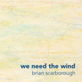 Scarborough,brian - We Need The Wind - Music CD