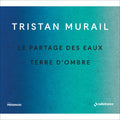 Murail,tristan - Le Partages Des Eaux & Terre D'ombre - Music CD