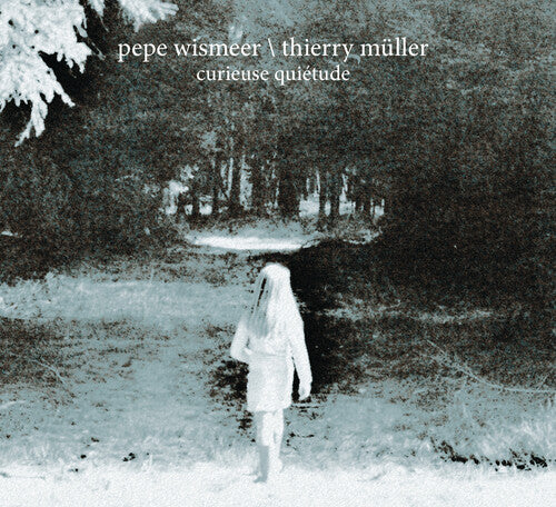 Eismeer,pepe / Muller,thierry - Curieuse Quietude - Music CD