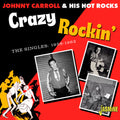 Carroll,johnny & His Hot Rocks - Crazy Rockin: The Singles 1956-1962 - Music CD