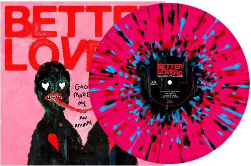 Better Lovers - God Made Me an Animal - Pink, Black, Turquoise and Red Splatter