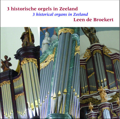 Leen De Broekert - 3 Historical Organs In Zeeland (nl) - Music CD