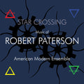 American Modern Ensemble - Star Crossing: Music Of Robert Paterson - Music CD