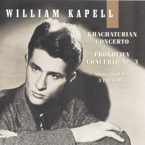 Khachaturian / Prokofiev / Kapell,william - Vol 4: Concerto / Concerto 3 / 3 Preludes Op 34 - Music CD