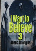 I Want To Believe 3: Aliens Among Us - I Want To Believe 3: Aliens Among Us - DVD