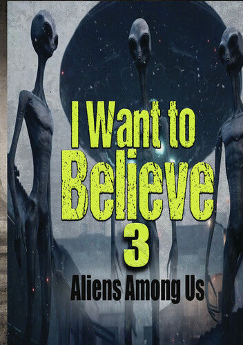 I Want To Believe 3: Aliens Among Us - I Want To Believe 3: Aliens Among Us - DVD