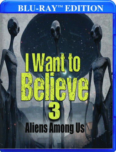 I Want To Believe 3: Aliens Among Us - I Want To Believe 3: Aliens Among Us - Blu-ray