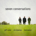 Oster,jeff / Eaton,tom / Downes,vin - Seven Conversations - Music CD