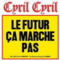 Cyril Cyril - Le Futur Ca Marche Pas - Music CD