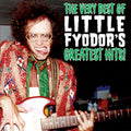 Fyodor,little - Very Best Of Little Fyodor's Greatest Hits - Music CD