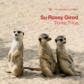 Su / Rossy / Girod - Three Trios - Music CD