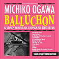 Ogawa,michiko - Balluchon: 12 Songs For Music & Sound Travelers - Super Audio CD