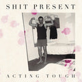 Shit Present - Acting Tough - Vinyl Record