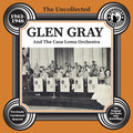 Gray,glen & The Casa Loma Orchestra - Uncollected Glen Gray & The Casa Loma 1943-46 - Music CD