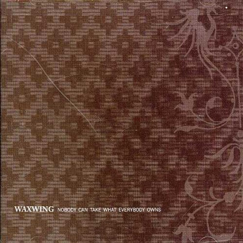 Waxwing - Nobody Can Take What Everybody Owns - Music CD