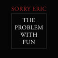 Sorry Eric - Problem With Fun - Vinyl Record