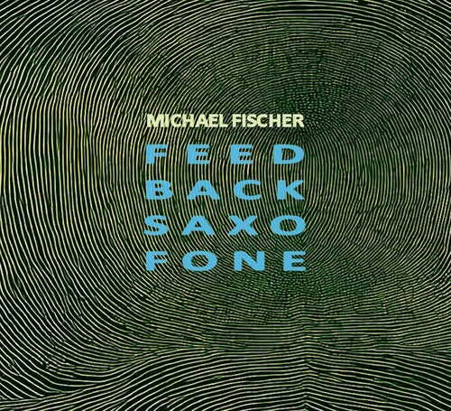 Fischer,michael - Feed Back Saxo Fone - Music CD