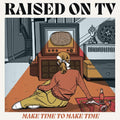 Raised On Tv - Make Time To Make Time - Music CD