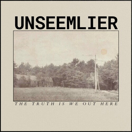 Unseemlier - Truth Is We Out Here - Music CD