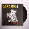 Dead Bob - Life Like - Vinyl Record