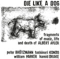 Die Like A Dog - Fragments Of Music Life & Death Of Albert Ayler - Vinyl Record
