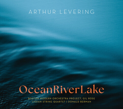 Levering / Brady / Boston Modern Orchestra Project - Oceanriverlake - Music CD