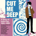 Cut Me Deep: A Story Of Indie Pop 1985-1989 / Var - Cut Me Deep: A Story Of Indie Pop 1985-1989 / Var - Music CD