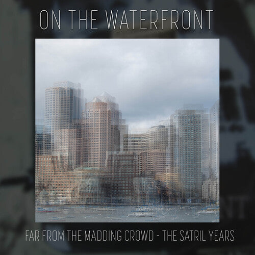 On The Waterfront - Far From The Madding Crowd - The Satril Years - Music CD